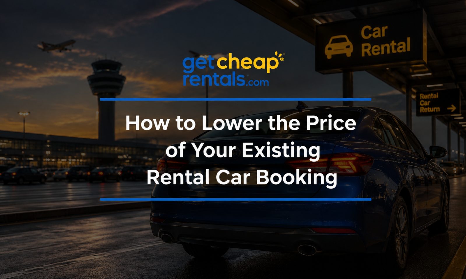 3 Simple Steps to Reduce the Price of Your Existing Rental Car Booking