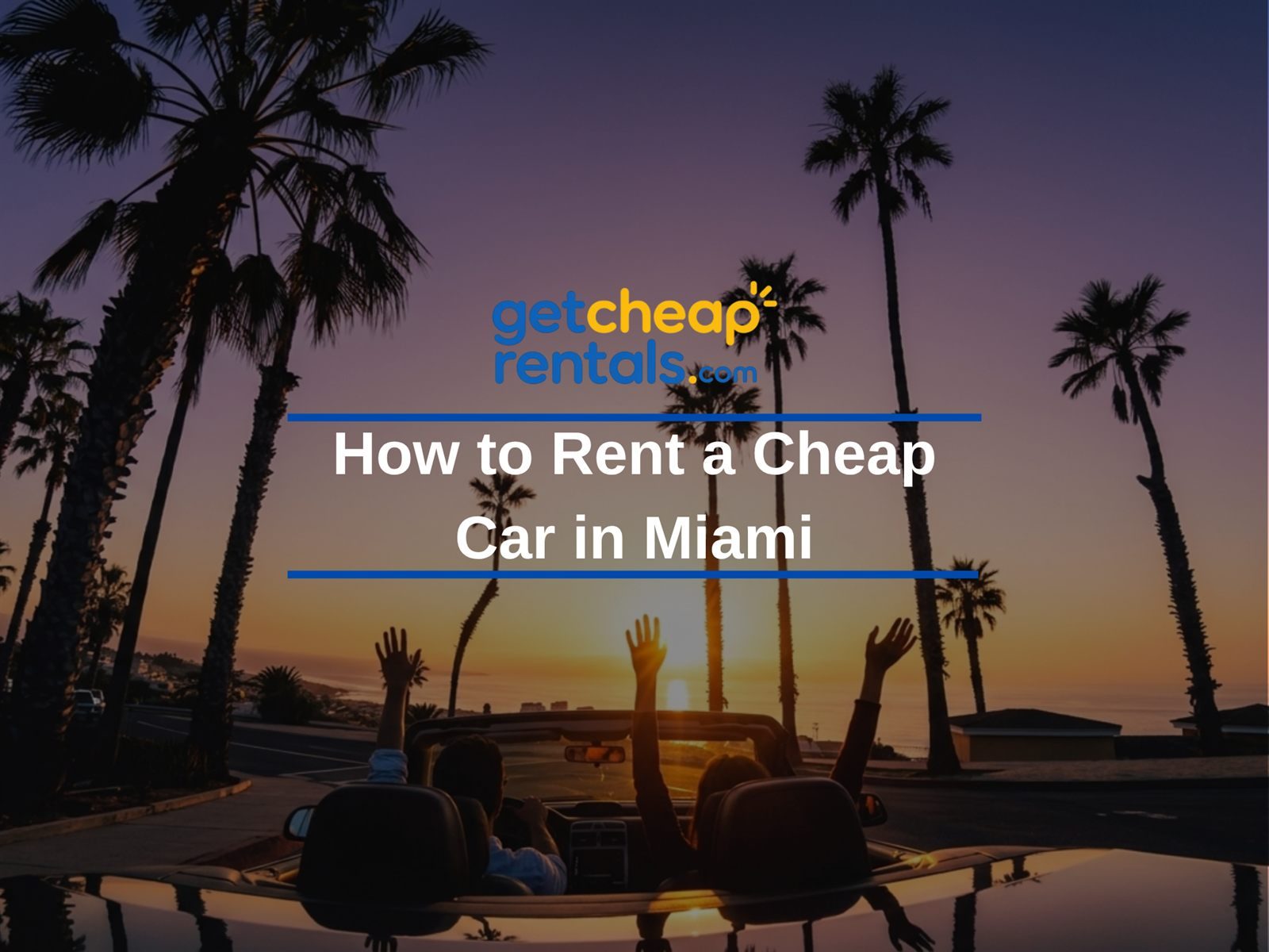 Two people in a convertible watching the sunset through palm trees — how to rent a cheap car in Miami